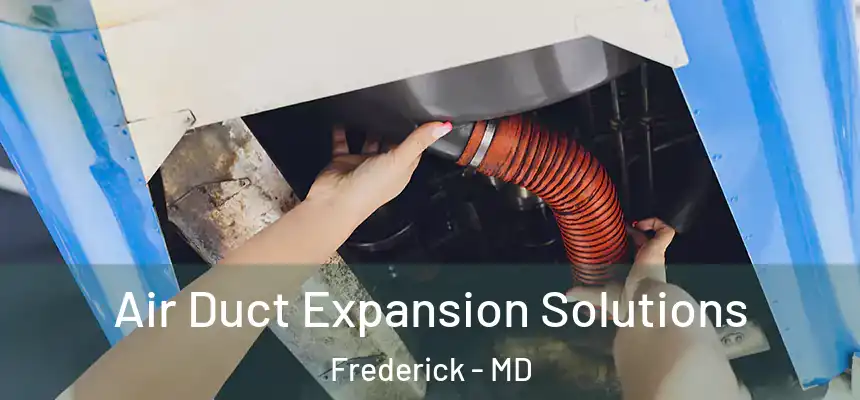 Air Duct Expansion Solutions Frederick - MD