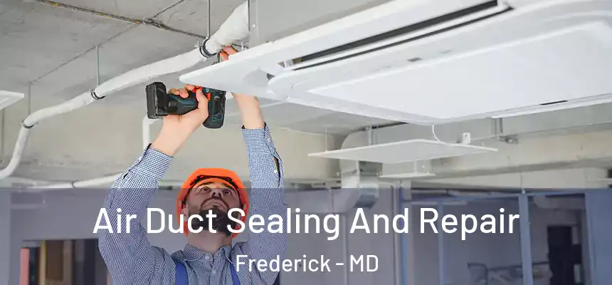 Air Duct Sealing And Repair Frederick - MD