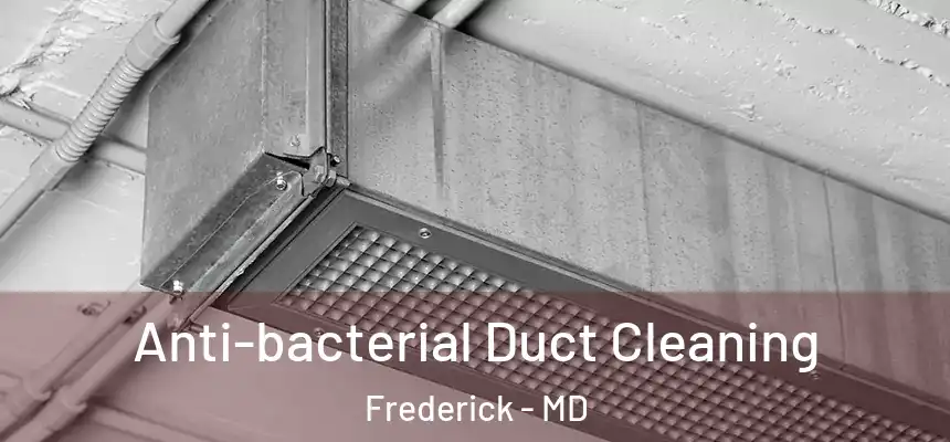 Anti-bacterial Duct Cleaning Frederick - MD