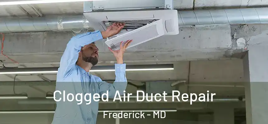 Clogged Air Duct Repair Frederick - MD