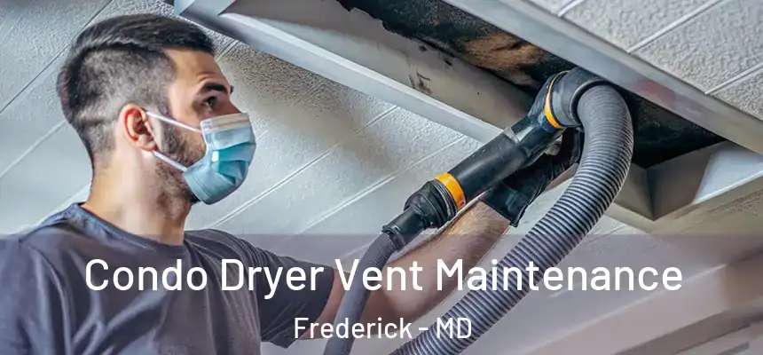 Condo Dryer Vent Maintenance Frederick - MD