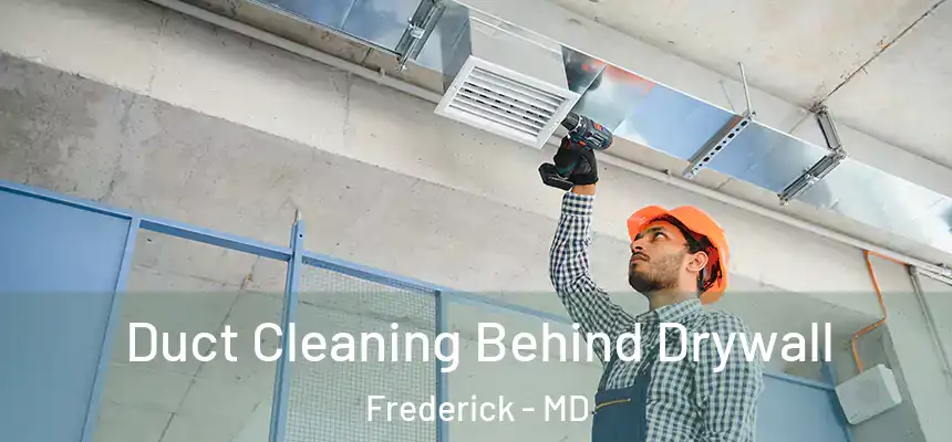 Duct Cleaning Behind Drywall Frederick - MD