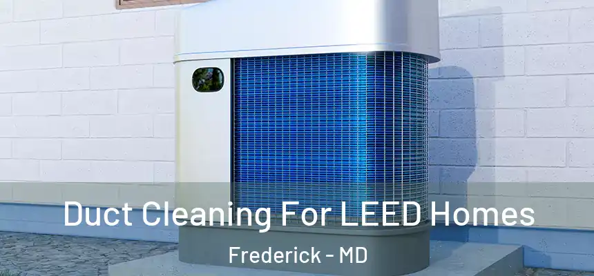 Duct Cleaning For LEED Homes Frederick - MD