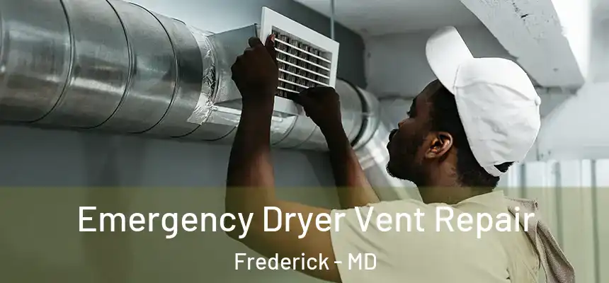 Emergency Dryer Vent Repair Frederick - MD