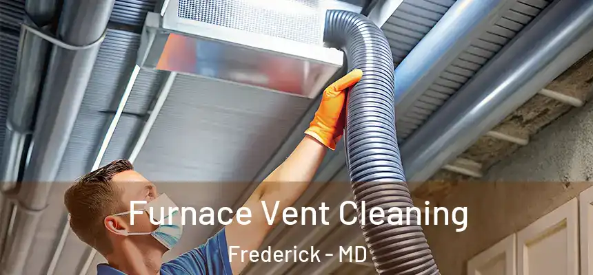 Furnace Vent Cleaning Frederick - MD