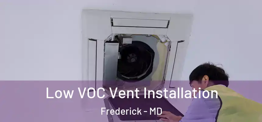 Low VOC Vent Installation Frederick - MD