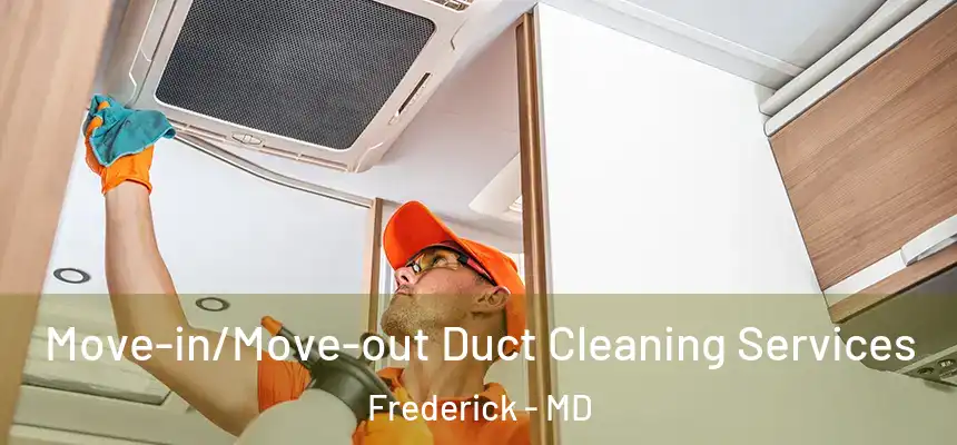 Move-in/Move-out Duct Cleaning Services Frederick - MD