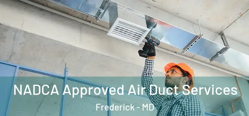 NADCA Approved Air Duct Services Frederick - MD