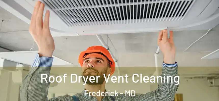 Roof Dryer Vent Cleaning Frederick - MD