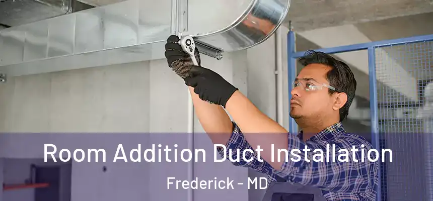 Room Addition Duct Installation Frederick - MD
