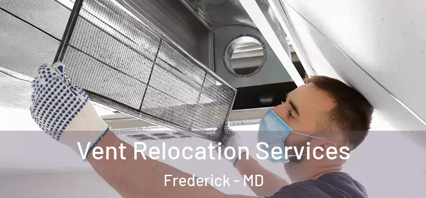 Vent Relocation Services Frederick - MD