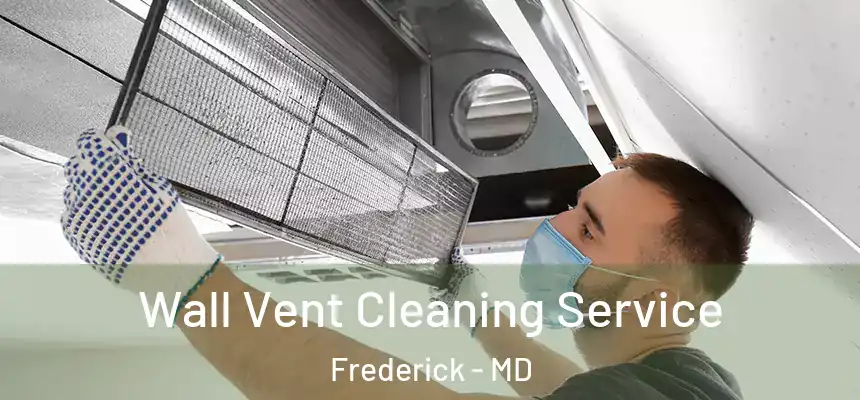 Wall Vent Cleaning Service Frederick - MD