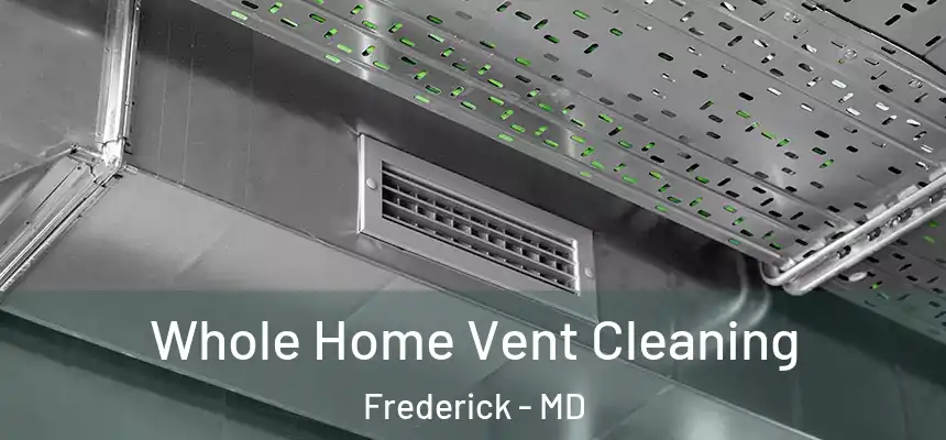 Whole Home Vent Cleaning Frederick - MD