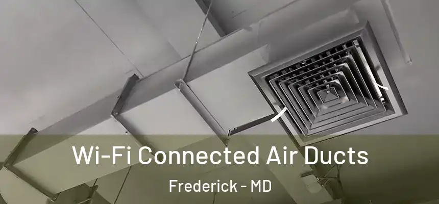 Wi-Fi Connected Air Ducts Frederick - MD